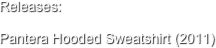 Releases:

Pantera Hooded Sweatshirt (2011)