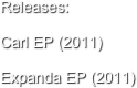 Releases:

Carl EP (2011)

Expanda EP (2011)