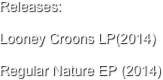 Releases:

Looney Croons LP(2014)

Regular Nature EP (2014)